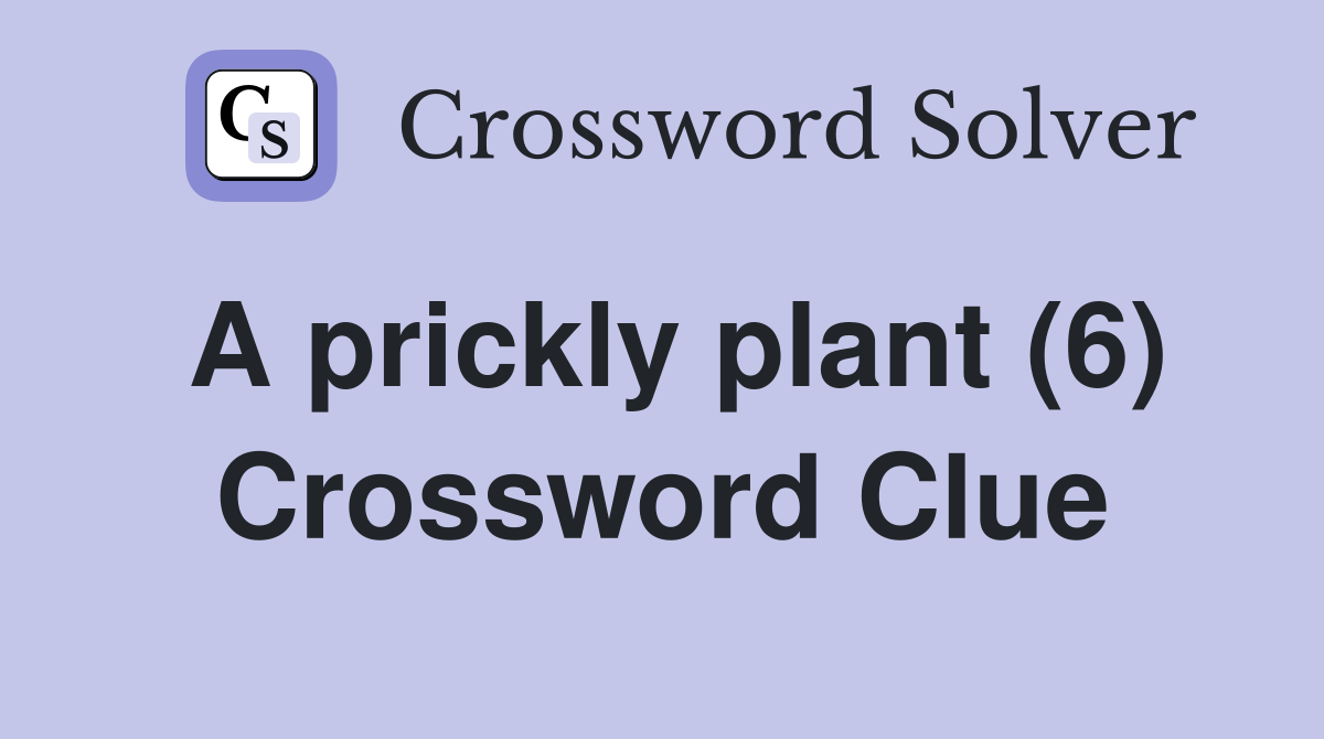 A prickly plant (6) Crossword Clue Answers Crossword Solver